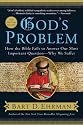 God's Problem: How the Bible Fails to Answer Our Most Important Question--why We Suffer