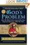 God's Problem: How the Bible Fails to Answer Our Most Important Question--Why We Suffer
