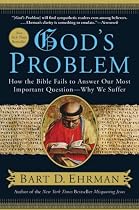 God's Problem: How the Bible Fails to Answer Our Most Important Question--why We Suffer
