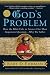 God's Problem: How the Bible Fails to Answer Our Most Important Question--Why We Suffer