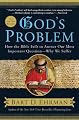God's Problem: How the Bible Fails to Answer Our Most Important Question--Why We Suffer