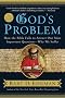 God's Problem: How the Bible Fails to Answer Our Most Important Question--why We Suffer