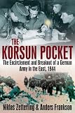 : KORSUN POCKET, THE: The Encirclement and Breakout of a German Army in the East, 1944