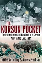 KORSUN POCKET, THE: The Encirclement and Breakout of a German Army in the East, 1944