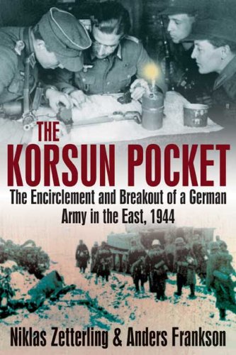 The Korsun Pocket: The Encirclement and Breakout of a German Army in the East, 1944