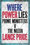 Where Power Lies: Prime Ministers V the Media