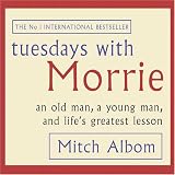 Tuesdays with Morrie: An Old Man, a Young Man, and Life's Greatest Lesson (Unabridged)