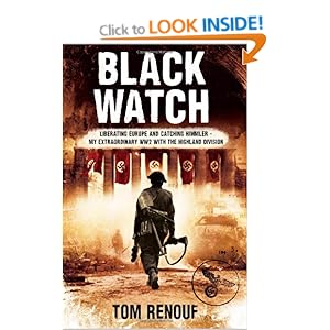 Black Watch: Liberating Europe and Catching Himmler - My Extraordinary ...