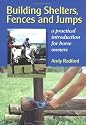 Building Shelters, Fences and Jumps: A Practical Introduction for Horse Owners