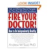 Fire Your Doctor! How to Be Independently Healthy