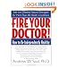 Fire Your Doctor! How to Be Independently Healthy