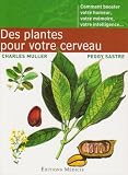 Des Plantes pour votre cerveau : Comment booster votre humeur, votre m�moire, votre intelligence