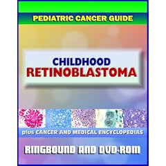 2011 Pediatric Cancer Toolkit: Retinoblastoma (Eye Tumor of the Retina) plus Cancer and... by Medical Ventures Press