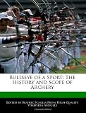Bullseye of a Sport: The History and Scope of Archery