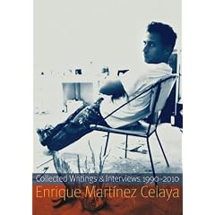 Enrique Martinez Celaya: Collected Writings and Interviews, 1990-2010