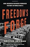 Freedom's Forge: How American Business Produced Victory in World War II