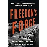 Freedom's Forge: How American Business Produced Victory in World War II
