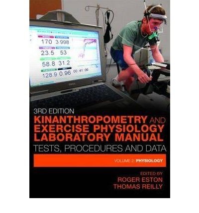[(Kinanthropometry and Exercise Physiology Laboratory Manual: Physiology Volume 2: Tests, Procedures and Data)] [Author: Roger Eston] published on (January, 2009)