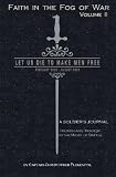 Faith in the Fog of War: Let us Die to Make Men Free (Volume 2)