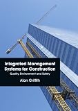 Integrated Management Systems for Construction: Quality, Enviornment and Safety