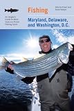 Fishing Maryland, Delaware, and Washington, D.C.: An Angler s Guide to More than 100 Fresh- and Saltwater Fishing Spots