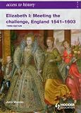 Elizabeth I Meeting the Challenge: England 1541-1603 (Access to History)