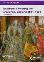 Elizabeth I Meeting the Challenge: England 1541-1603 (Access to History)