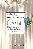 A Dad's Guide to the Wonder Years: 3 to 6