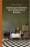 Kulturgeschichte der deutschen K�che - Peter Peter