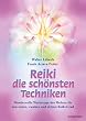 Reiki - die sch�nsten Techniken: Wundervolle Werkzeuge des Heilens f�r den ersten, zweiten und dritten Reiki-Grad