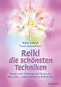 Reiki - die sch&ouml;nsten Techniken: Wundervolle Werkzeuge des Heilens f&uuml;r den ersten, zweiten und dritten Reiki-Grad