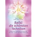Reiki - die sch�nsten Techniken: Wundervolle Werkzeuge des Heilens f�r den ersten, zweiten und dritten Reiki-Grad