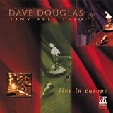 Revue Dave Douglas' Tiny Bell Trio  / Live in Europe