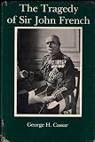 The Tragedy of Sir John French