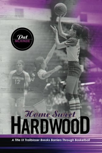 Home Sweet Hardwood: A Title IX Trailblazer Breaks Barriers Through Basketball