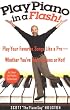 Play Piano in a Flash: Play Your Favorite Songs Like a Pro - Whether You've Had Lessons or Not!