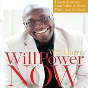 WillPower Now: How to Increase Your Value at Home, Work, and the Bank | [Will Harris]