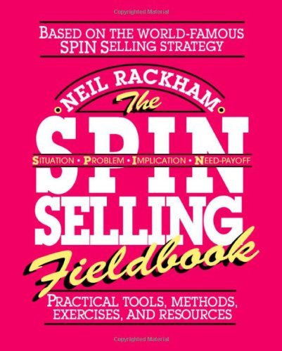 Spin Selling Fieldbook Practical Tools, Methods, Exercises, & Resources (Paperback, 1996)