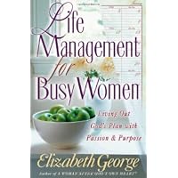 Life Management for Busy Women: Living Out God's Plan with Passion and Purpose