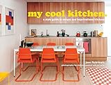 My cool kitchen : a style guide to unique and inspirational kitchens