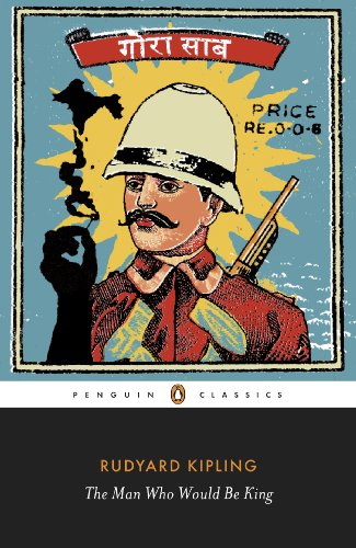 The Man Who Would Be King: Selected Stories of Rudyard Kipling: Selected Stories of Rudyard Kipling (Penguin Classics)