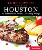 Food Lovers' Guide to Houston: The Best Restaurants, Markets & Local Culinary Offerings (Food Lovers' Series)