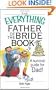 The Everything Father Of The Bride Book: A Survival Guide for Dad! (Everything: Weddings)