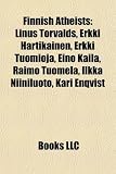 Finnish Atheists: Linus Torvalds, Erkki Hartikainen, Erkki Tuomioja, Eino Kaila, Raimo Tuomela, Ilkka Niiniluoto, Kari Enqvist