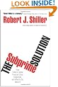 The Subprime Solution: How Today's Global Financial Crisis Happened, and What to Do about It