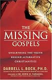 The Missing Gospels: Unearthing the Truth Behind Alternative Christianities