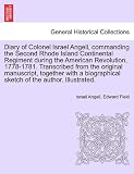 Diary of Colonel Israel Angell, commanding the Second Rhode Island Continental Regiment during the American Revolution, 1778-1781. Transcribed from ... sketch of the author. Illustrated.