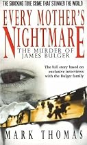 Every Mother's Nightmare: The Murder of James Bulger