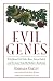 Evil Genes: Why Rome Fell, Hitler Rose, Enron Failed and My Sister Stole My Mother's Boyfriend