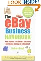 The eBay Business Handbook: How anyone can build a business and make serious money on eBay.co.uk